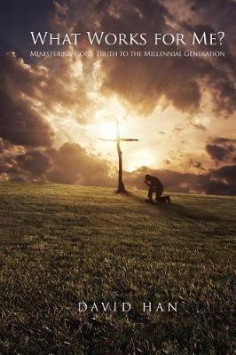 What Works For Me?: Ministering God's Truth to the Millennial Generation