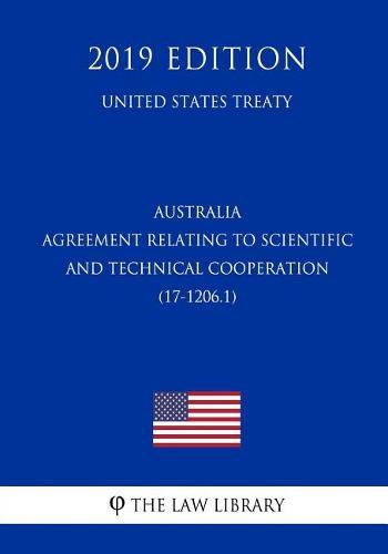 Australia - Agreement Relating to Scientific and Technical Cooperation (17-1206.1) (United States Treaty)