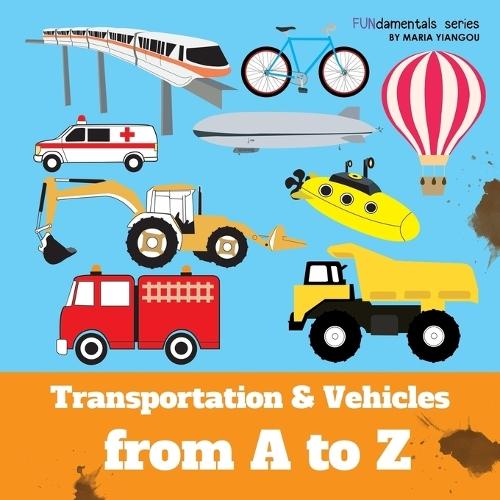 Transportation & Vehicles from A to Z: Children's alphabet book. Boys & girls learn car, airplane, dump truck, train, ice cream truck. Teach toddlers, preschool & kindergarten kids the ABC's.