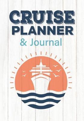 Cruise Planner & Journal: Cruise Vacation Planner Includes Writing Sections for Destination Research, Packing and Preparation Lists, and Lined Pages for Memory Journal