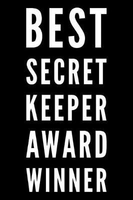 Best Secret Keeper Award: 110-Page Blank Lined Journal Funny Office Award Great for Coworker, Boss, Manager, Employee Gag Gift Idea