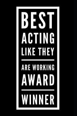 Best Acting Like They Are Working Award Winner: 110-Page Blank Lined Journal Funny Office Award Great for Coworker, Boss, Manager, Employee Gag Gift Idea