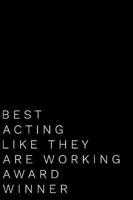 Best Acting Like They Are Working Award Winner: 110-Page Blank Lined Journal Funny Office Award Great for Coworker, Boss, Manager, Employee Gag Gift Idea