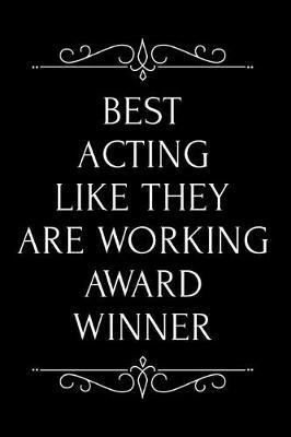 Best Acting Like They Are Working Award Winner: 110-Page Blank Lined Journal Funny Office Award Great for Coworker, Boss, Manager, Employee Gag Gift Idea
