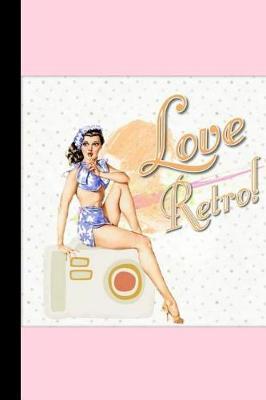 Love Retro!: Vintage Pin Up Burlesque Pole Dance Book Notepad Notebook Composition and Journal Gratitude Diary