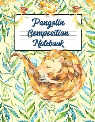 Pangolin Composition Notebook: Back to School College Ruled Lined Notebook Journal: This Is a Blank, Lined Journal That Makes a Perfect Pangolin Lover's Gift for Students. It's 8.5x11 with 120 Pages, a Convenient Size to Write Class Notes In.