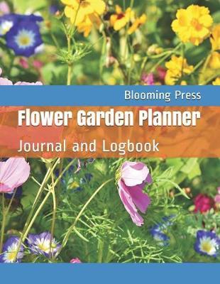 Flower Garden Planner: Journal and Logbook
