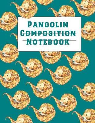 Pangolin Composition Book: Back to School College Ruled Lined Journal: This Is a Blank, Lined Journal That Makes a Perfect Pangolin Lover's Gift for Students. It's 8.5x11 with 120 Pages, a Convenient Size to Write Class Notes In.