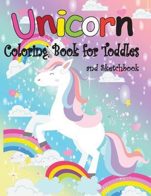 Unicorn Coloring Book for Toddles: Unicorn Coloring Book: For Kids Ages 4-8 and Doodle Sketchbook (Unicorns Coloring and Sketchbook)