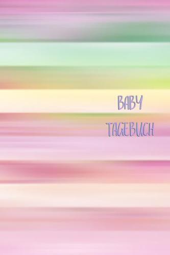 Baby Tagebuch: Fur Madchen Frauen Einschreibbuch Terminplaner Jahrbuch Achtsamkeit Fursorge Partnerschaft Freundschaft Schwangerschaft Embryo Schwanger Liebe Romantik Liebeskummer Wut Trauer