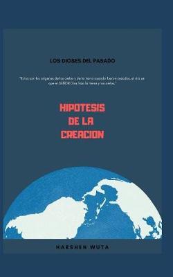 Los Dioses del Pasado: Hipótesis de la Creación