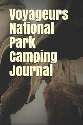 Voyageurs National Park Camping Journal: Blank Lined Journal for Minnesota Camping, Hiking, Fishing, Hunting, Kayaking, and All Other Outdoor Activities