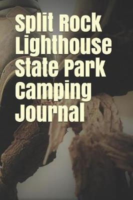 Split Rock Lighthouse State Park Camping Journal: Blank Lined Journal for Minnesota Camping, Hiking, Fishing, Hunting, Kayaking, and All Other Outdoor Activities