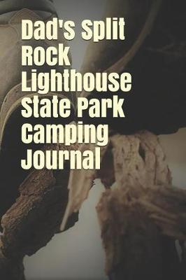 Dad's Split Rock Lighthouse State Park Camping Journal: Blank Lined Journal for Minnesota Camping, Hiking, Fishing, Hunting, Kayaking, and All Other Outdoor Activities