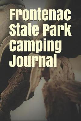 Frontenac State Park Camping Journal: Blank Lined Journal for Minnesota Camping, Hiking, Fishing, Hunting, Kayaking, and All Other Outdoor Activities