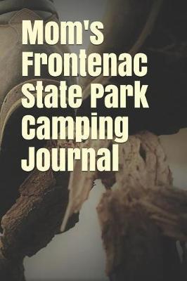 Mom's Frontenac State Park Camping Journal: Blank Lined Journal for Minnesota Camping, Hiking, Fishing, Hunting, Kayaking, and All Other Outdoor Activities
