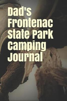 Dad's Frontenac State Park Camping Journal: Blank Lined Journal for Minnesota Camping, Hiking, Fishing, Hunting, Kayaking, and All Other Outdoor Activities