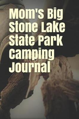 Mom's Big Stone Lake State Park Camping Journal: Blank Lined Journal for Minnesota Camping, Hiking, Fishing, Hunting, Kayaking, and All Other Outdoor Activities