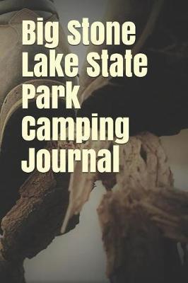 Big Stone Lake State Park Camping Journal: Blank Lined Journal for Minnesota Camping, Hiking, Fishing, Hunting, Kayaking, and All Other Outdoor Activities