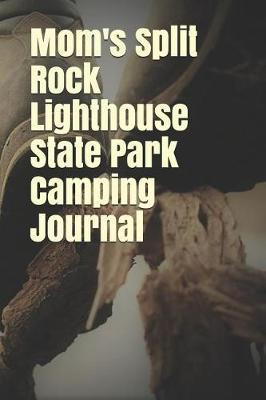 Mom's Split Rock Lighthouse State Park Camping Journal: Blank Lined Journal for Minnesota Camping, Hiking, Fishing, Hunting, Kayaking, and All Other Outdoor Activities