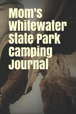 Mom's Whitewater State Park Camping Journal: Blank Lined Journal for Minnesota Camping, Hiking, Fishing, Hunting, Kayaking, and All Other Outdoor Activities