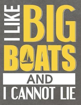 I Like Big Boats And I Cannot Lie: Notebook, Journal, Diary Or Sketchbook With Lined Paper