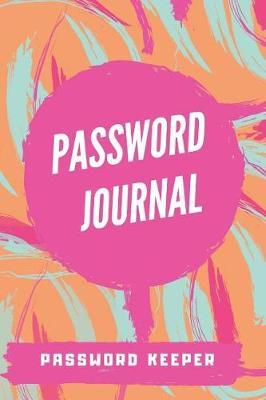 Password Journal: Internet Password journal: Online Password Keeper, password saver, password organizer, password helper, password helper keep your passwords in one place and not worry about forgetting them!