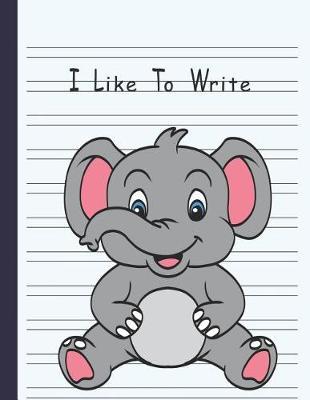 I Like To Write: Double Line Notebook For Kids - Cute Elephant