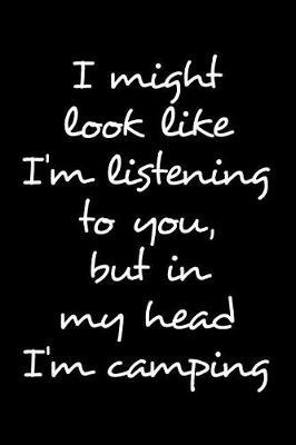 Gift Notebook for a Camping Lovers, Blank Lined Journal in My Head I'm Camping: Medium Ruled