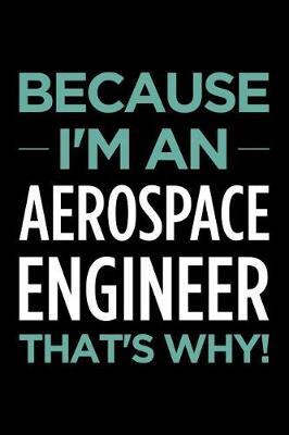Because I'm an Aerospace Engineer That's Why: Blank Lined Office Humor Themed Journal and Notebook to Write In: With a Versatile Interior: Teal Text