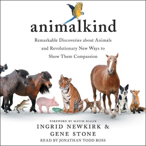Animalkind: Remarkable Discoveries about Animals and Revolutionary New Ways to Show Them Compassion