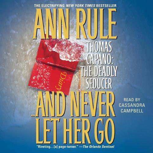 And Never Let Her Go: Thomas Capano: The Deadly Seducer