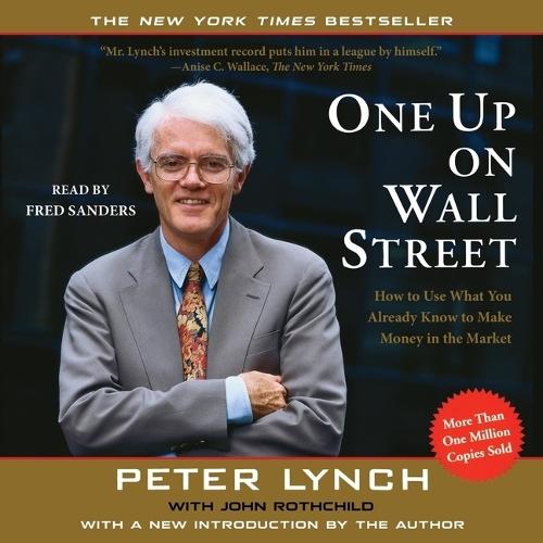One Up on Wall Street: How to Use What You Already Know to Make Money in the Market