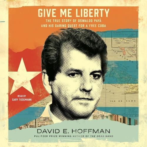 Give Me Liberty: The True Story of Oswaldo Payá and His Daring Quest for a Free Cuba