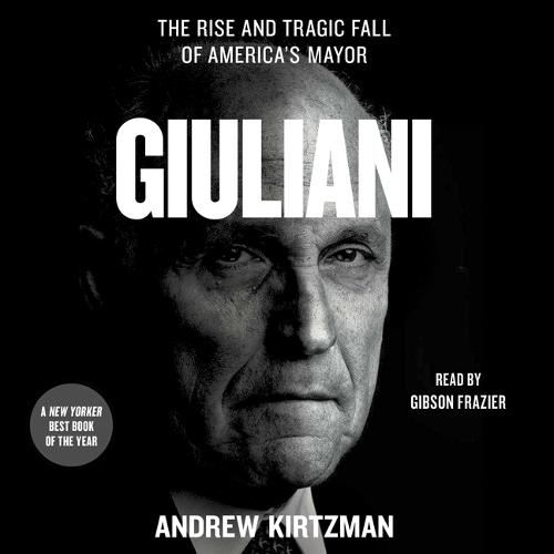 Giuliani: The Rise and Tragic Fall of America's Mayor