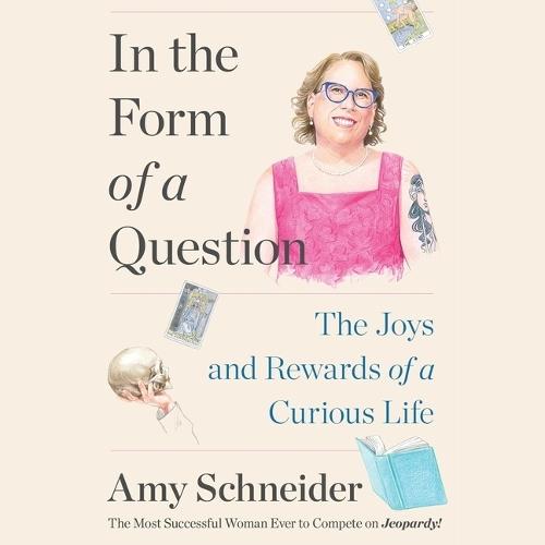 In the Form of a Question: The Joys and Rewards of a Curious Life