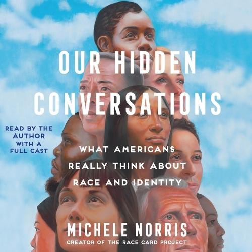 Our Hidden Conversations: What Americans Really Think about Race and Identity