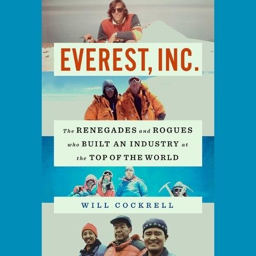 Everest, Inc.: The Renegades and Rogues Who Built an Industry at the Top of the World