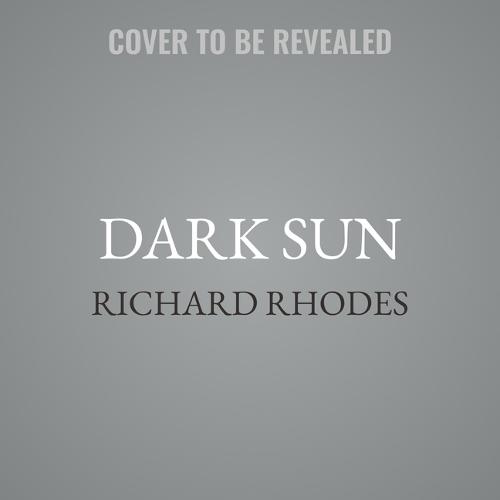 Dark Sun: The Making of the Hydrogen Bomb