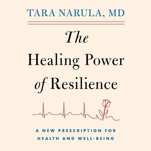 The Healing Power of Resilience: A Cardiologist's Toolkit on What It Takes to Recover and Rise