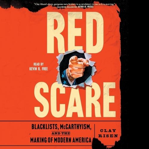 Red Scare: Blacklists, McCarthyism and the Making of Modern America