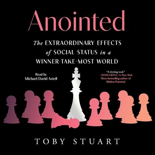 Anointed: The Extraordinary Effects of Social Status in a Winner-Take-Most World