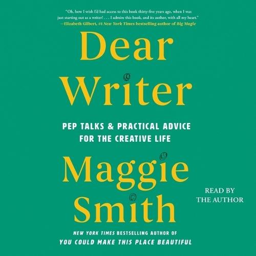 Dear Writer: Pep Talks & Practical Advice for the Creative Life