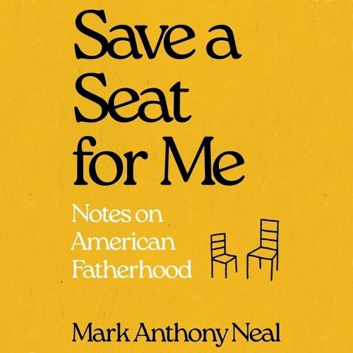 Save a Seat for Me: Notes on American Fatherhood