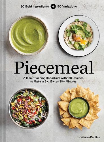 Piecemeal: A Meal-Planning Repertoire with 120 Recipes to Make in 5+, 15+, or 30+ Minutes