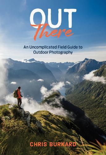 Out There: An Uncomplicated Field Guide to Outdoor Photography