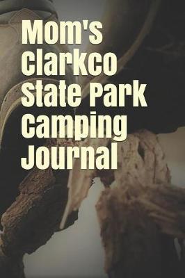 Mom's Clarkco State Park Camping Journal: Blank Lined Journal for Mississippi Camping, Hiking, Fishing, Hunting, Kayaking, and All Other Outdoor Activities
