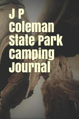 J P Coleman State Park Camping Journal: Blank Lined Journal for Mississippi Camping, Hiking, Fishing, Hunting, Kayaking, and All Other Outdoor Activities