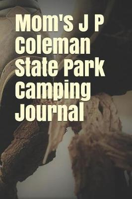 Mom's J P Coleman State Park Camping Journal: Blank Lined Journal for Mississippi Camping, Hiking, Fishing, Hunting, Kayaking, and All Other Outdoor Activities