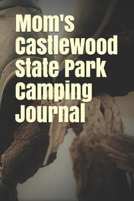 Mom's Castlewood State Park Camping Journal: Blank Lined Journal for Missouri Camping, Hiking, Fishing, Hunting, Kayaking, and All Other Outdoor Activities